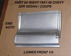 1941,1946,1947,1948 Chevrolet 2 Door Sedan #65R Right Lower 1/4 Rear Panel Ems New. Price: $153.00.