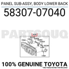 5830707040 Genuine Toyota Panel Sub-assy, Body Lower Back 58307-07040 New. Price: $236.47.