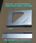 1937,1938,1939 Chevrolet Inner Cowl #32L. Left Side. Ens Automotive New. Price: $95.00.