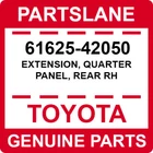 61625-42050 Toyota Oem Genuine Extension, Quarter Panel, Rear Rh New. Price: $41.33.