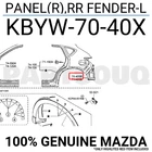 KBYW7040X Genuine Mazda Panel(r),rr Fender-l KBYW-70-40X New. Price: $107.74.