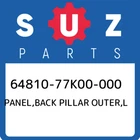 64810-77K00-000 Suzuki Panel,back Pillar Outer,l 6481077K00000, New Genuine Oem. Price: $248.08.