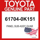 Toyota Genuine 61704-0K151 Panel Sub-assy Quar 617040K151 Oem New. Price: $71.76.