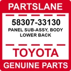 58307-33130 Toyota Oem Genuine Panel Sub-assy, Body Lower Back New. Price: $317.91.